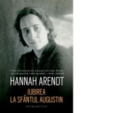 Iubirea la Sfantul Augustin - Hannah Arendt