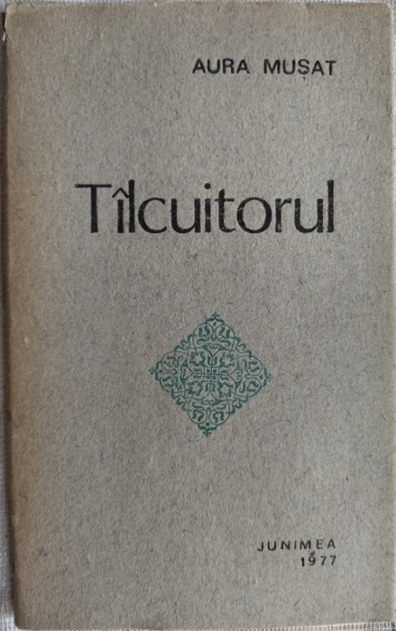 AURA MUSAT - TILCUITORUL / TALCUITORUL (VERSURI, editia princeps - 1977) [tiraj 600 ex.]