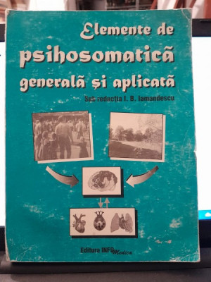 Elemente de psihosomatica generala si aplicata - I.B. Iamandescu foto