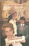Destinul unei femei Henri Ardel 1994 Editura Meline Literatura Clasica Roman Celebru Proza