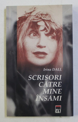 SCRISORI CATRE MINE INSUMI , VERSURI de IRINA DALL , 2004 foto