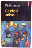 CELEBRUL ANIMAL de CATALIN LAUZURCA , 2005, Polirom