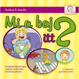 Mi a baj itt? - Gondolkod&aacute;s-fejlesztő k&eacute;pek viselked&eacute;si probl&eacute;m&aacute;khoz &eacute;s balesetmegelőz&eacute;shez - 4-10 &eacute;ves kor&uacute; gyermekek sz&aacute;m&aacute;ra - De&aacute;kn&eacute; B. Katalin