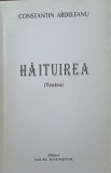Haituirea. Teatru - Constantin Ardeleanu, Editura Amurg Sentimental, 1998, 148 pagini