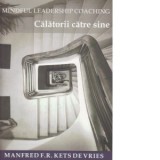 Mindful Leadership Coaching. Calatorii catre sine - Manfred Kets de Vries