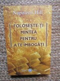 FOLOSESTE - TI MINTEA PENTRU A TE IMBOGATI de NAPOLEON HILL , 2009