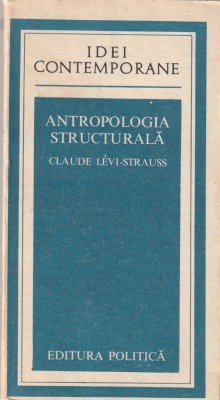 CLAUDE LEVI-STRAUSS - ANTROPOLOGIA STRUCTURALA ( IC ) foto