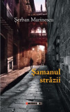 Șamanul străzii - Paperback brosat - Șerban Marinescu - Eikon