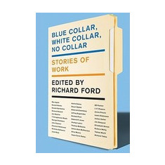 Blue Collar, White Collar, No Collar: Stories of Work