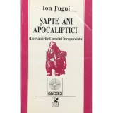 Ion Tugui - Sapte ani apocaliptici (Editia: 1992)