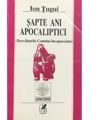 Ion Tugui - Sapte ani apocaliptici (Editia: 1992) foto