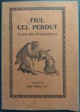 FIUL CEL PERDUT / PIERDUT, PILDA DIN EVANGHELIE TALCUITA DE IOSIF TRIFA, PREOT (prima editie, TIPOGRAFIA "OASTEA DOMNULUI" - SIBIU, 1930)
