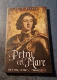 Petru cel Mare destin geniu tragedie Felix Aderca