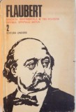 EDUCATIA SENTIMENTALA , TREI POVESTIRI , ISPITIREA SFANTULUI ANTON , VOL. II de FLAUBERT , Bucuresti 1982