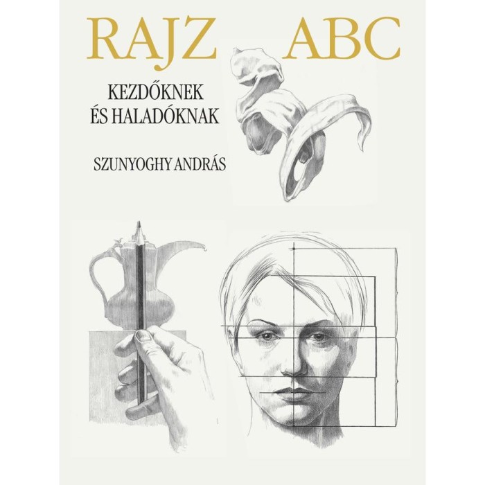 Rajz ABC kezdőknek &eacute;s halad&oacute;knak - Szunyoghy Andr&aacute;s