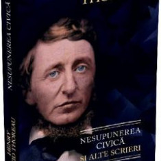 Nesupunerea civica si alte scrieri - Henry David Thoreau