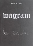 Wagram - Petru M. Has - Carte Poezie Beletristica