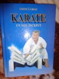 Karate - un nou inceput - Costica Ursac 205 pagini, an 2010 ( sport )