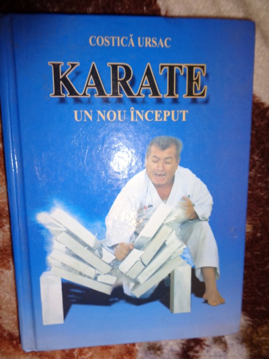 Karate - un nou inceput - Costica Ursac 205 pagini, an 2010 ( sport )