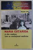 MARIA CUTARIDA SI ALTE ROMANCE CARE AU REVOLUTIONAT MEDICINA de DAN - SILVIU BOERESCU , COLECTIA ' ROMANI SI ROMANCE CARE AU SCHIMBAT LUMEA ' VOLUMUL