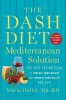 The Dash Diet Mediterranean Solution: The Best Eating Plan to Control Your Weight and Improve Your Health for Life