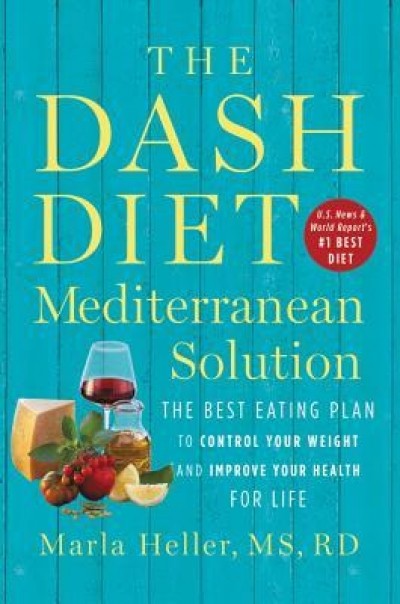 The Dash Diet Mediterranean Solution: The Best Eating Plan to Control Your Weight and Improve Your Health for Life