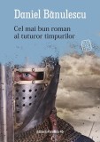 Cel mai bun roman al tuturor timpurilor - Paperback brosat - Daniel Bănulescu - Paralela 45