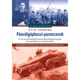 P&aacute;nc&eacute;lg&eacute;pkocsi-parancsnok - A 130. p&aacute;nc&eacute;losfelder&iacute;tő-tanoszt&aacute;llyal Magyarorsz&aacute;gon, Normandi&aacute;ban &eacute;s az Ardennekben - Otto Henning