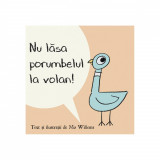 Nu lăsa porumbelul la volan! - Mo Willems