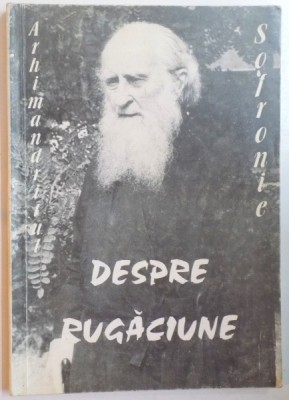 DESPRE RUGACIUNE de ARHIMANDRITUL SOFRONIE, 1998 foto