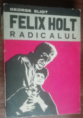 myh 50s - George Eliot - Felix Holt radicalul - ed 1973 foto