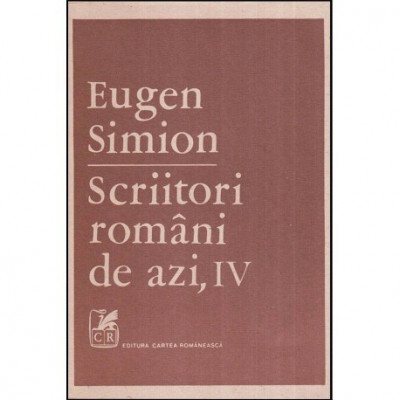 Eugen Simion - Scriitori romani de azi vol. IV - 118767 foto