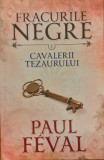 Fracurile negre Cavalerii tezaurului 7, Paul Feval