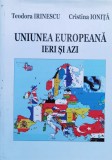 Cumpara ieftin Uniunea Europeana Ieri Si Azi - Teodora Irinescu Cristina Ionita , X273