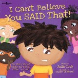 I Can&#039;t Believe You Said That!: My Story about Using My Social Filter...or Not!