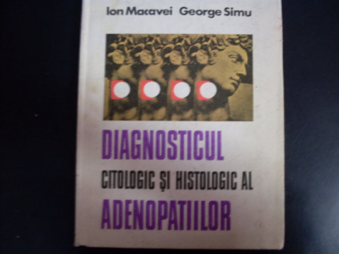 Diagnosticul Citologic Si Histologic Al Adenopatiilor - Ioan Macavei, George Simu ,551136