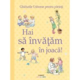 Hai sa invatam in joaca! Ghidurile Usborne pentru parinti, Corint