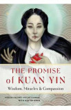 The Promise of Kuan Yin: Wisdom, Miracles and Compassion - Martin Palmer, Ray Ramsay