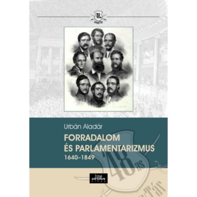 Forradalom &amp;eacute;s parlamentarizmus 1640-1849 - Urb&amp;aacute;n Alad&amp;aacute;r foto
