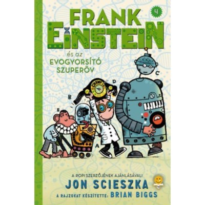 Frank Einstein &amp;eacute;s az EvoGyors&amp;iacute;t&amp;oacute; Szuper&amp;ouml;v (Frank Einstein 4.) - Jon Scieszka foto