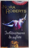 Imblanzitoarea de suflete - Nora Roberts, Roman de dragoste, Carte Beletristica