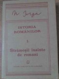 ISTORIA ROMANILOR VOL.1 PARTEA 1: STRAMOSII INAINTE DE ROMANI-NICOLAE IORGA-280623