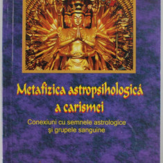 METAFIZICA ASTROPSIHOLOGICA A CARISMEI de ANDREI EMANUEL POPESCU , 2014