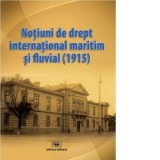 Notiuni de drept international maritim si fluvial (1915) - Adrian-Bogdan Ceobanu, Constantin Ardeleanu
