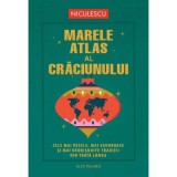 Marele atlas al Craciunului. Cele mai vesele, mai savuroase si mai neobisnuite traditii din toata lumea - Alex Palmer