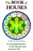 The Book of Houses: An Astrological Guide to the Harvest Cycle in Human Life