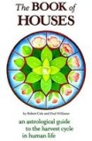 The Book of Houses: An Astrological Guide to the Harvest Cycle in Human Life