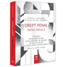 Drept penal. Partea speciala. Infractiuni contra patrimoniului, contra autoritatii, de coruptie, de serviciu, de fals si contra ordinii si linistii pu
