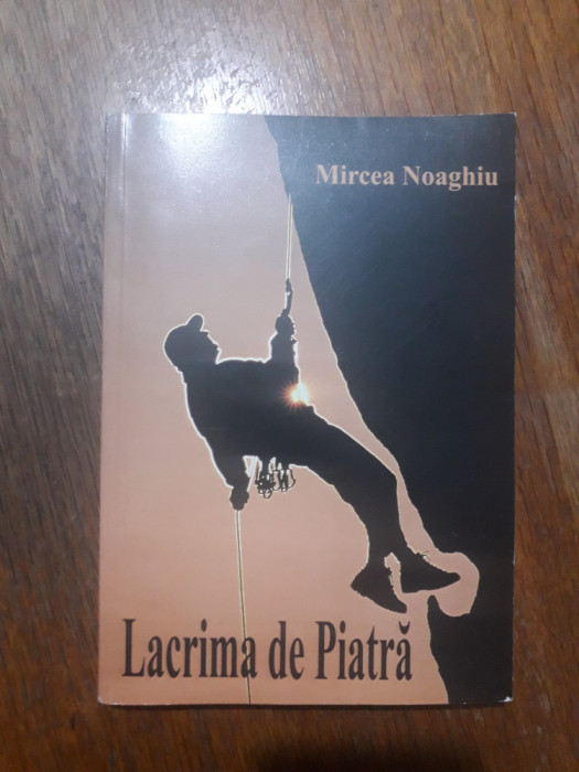 Lacrima de piatra - Mircea Noaghiu, alpinism / R7P2F