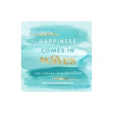 Happiness Comes in Waves: Life Lessons from the Ocean